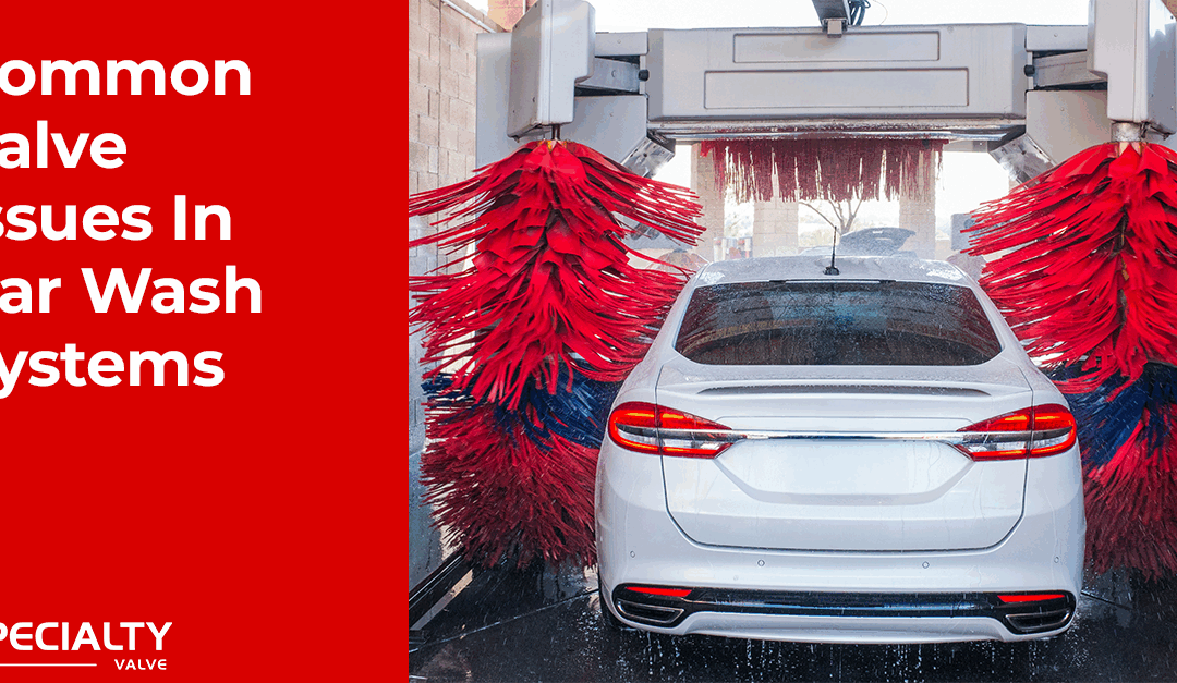 Preventing Downtime: Common Valve Issues in Car Wash Systems
