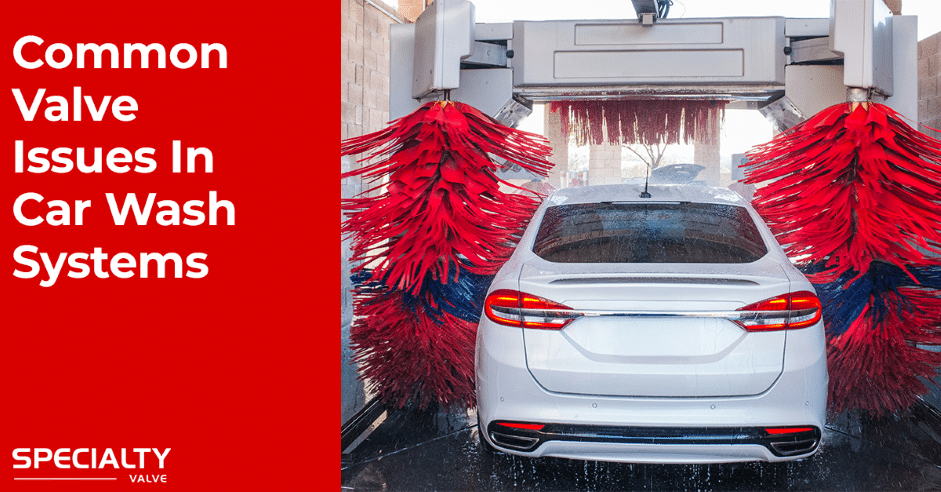 Common Valve Issues in Car Wash Systems