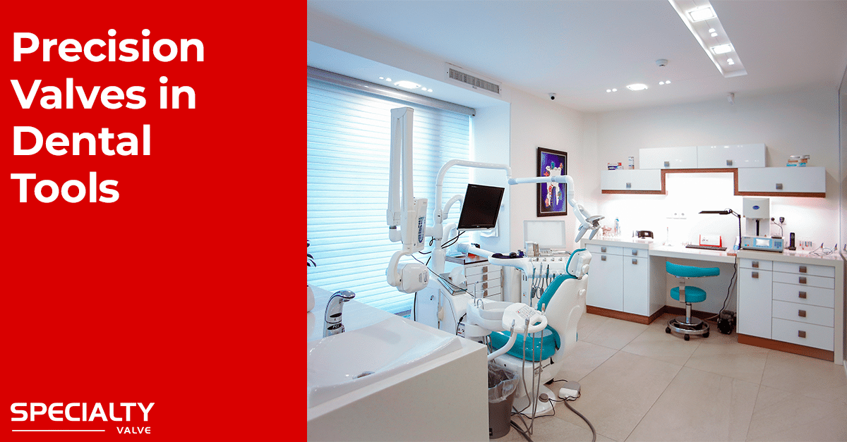 The Role of Precision Valves in Dental Tools and Equipment